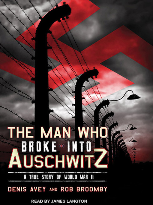 Title details for The Man Who Broke into Auschwitz by Denis Avey - Available